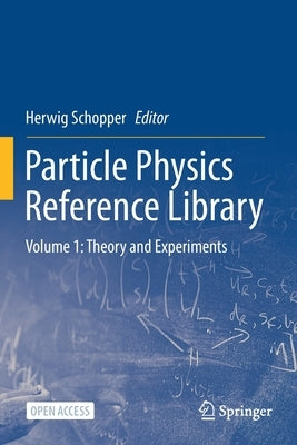 Particle Physics Reference Library: Volume 1: Theory and Experiments by Schopper, Herwig