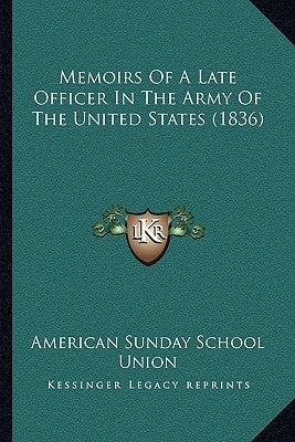 Memoirs Of A Late Officer In The Army Of The United States (1836) by American Sunday School Union
