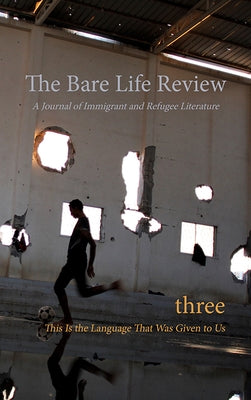 This Is the Language That Was Given to Us: Volume Three of the Bare Life Review: A Journal of Immigrant and Refugee Literature by Tong, Nyuol Lueth