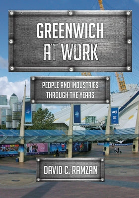 Greenwich at Work: People and Industries Through the Years by Ramzan, David C.