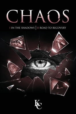 Chaos: I In the Shadows Chaos II Road to Recovery by Kc
