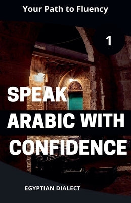 Speak Arabic with Confidence 1 Egyptian Dialect by Elshenawy, Mohamed