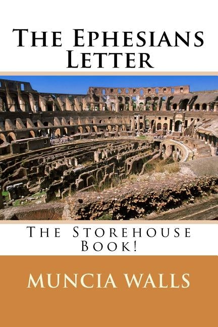 The ephesians letter: The Storehouse Book! by Walls, Muncia