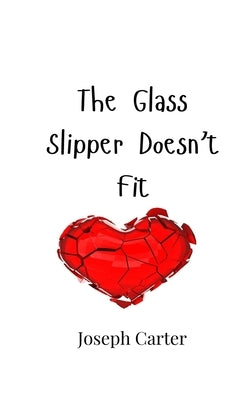 The Glass Slipper Doesn't Fit by Carter, Joseph