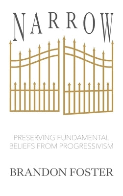 Narrow: Preserving Fundamental Beliefs from Progressivism by Foster, Brandon