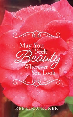 May You Seek Beauty Wherever You Look by Ecker, Rebecca