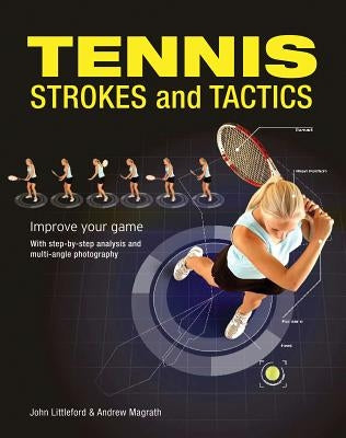 Tennis Strokes and Tactics: Improve Your Game by Littleford, John