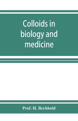 Colloids in biology and medicine by H. Bechhold, Prof