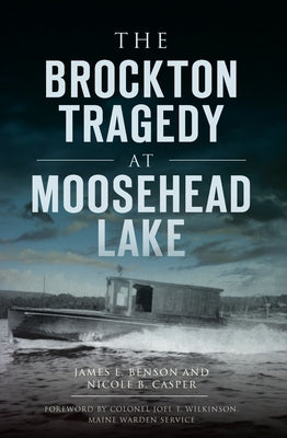 The Brockton Tragedy at Moosehead Lake by Benson, James E.