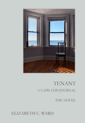 Tenant A Cape Cod Journal. The Novel by Ward, Elizabeth C.