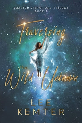 Traversing the Wild Unknown by Kemter, Lee