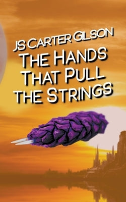 The Hands That Pull the Strings by Gilson, Js Carter