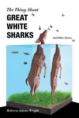 The Thing about Great White Sharks: And Other Stories by Wright, Rebecca Adams