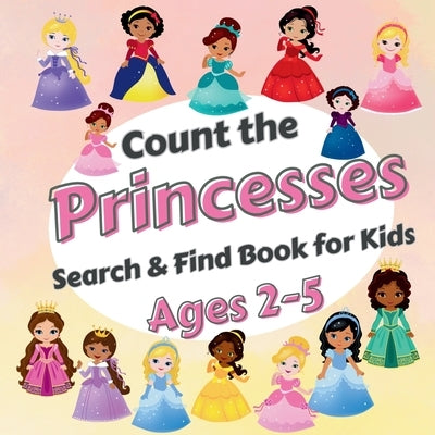 Count The Princesses!: Search & Find Book for Kids Ages 2-5. Learn to Count with Elegant Princesses Activity Book by Robins, Sylvia