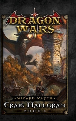 Wizard Watch: Dragon Wars - Book 8 by Halloran, Craig