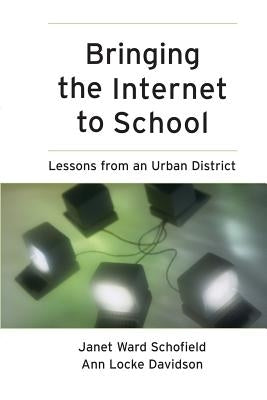 Bringing the Internet to School: Lessons from an Urban District by Schofield, Janet Ward