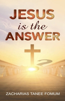 Jesus is the Answer! by Fomum, Zacharias Tanee