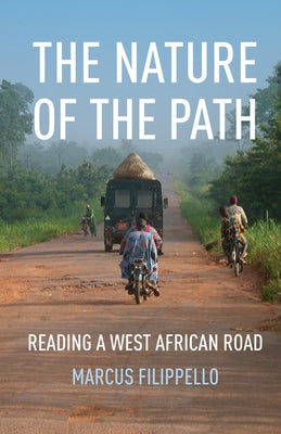 The Nature of the Path: Reading a West African Road by Filippello, Marcus