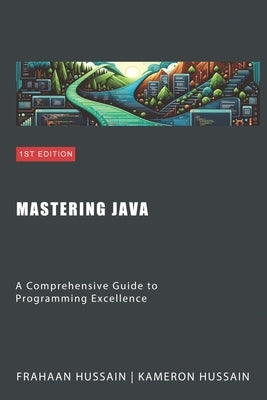 Mastering Java: A Comprehensive Guide to Programming Excellence Category by Hussain, Frahaan