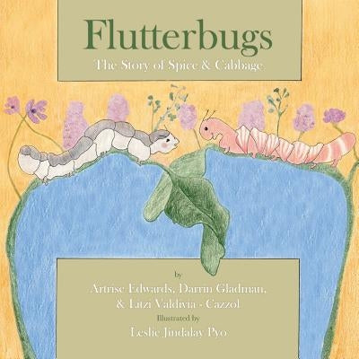 Flutterbugs: The Story of Spice & Cabbage by Edwards, Artrise