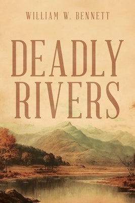 Deadly Rivers: Race to Stop Biological Warfare by Bennett, William W.