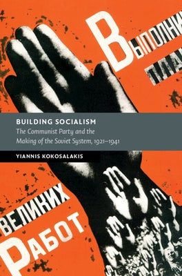 Building Socialism: The Communist Party and the Making of the Soviet System, 1921-1941 by Kokosalakis, Yiannis