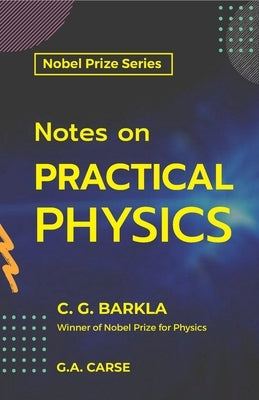 Notes on Practical Physics by G, C. Barkla