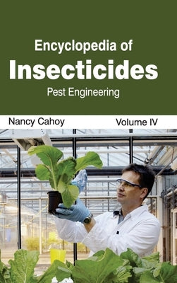 Encyclopedia of Insecticides: Volume IV (Pest Engineering) by Cahoy, Nancy