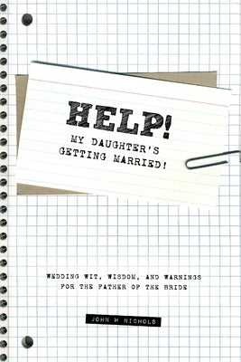 Help! My Daughter's Getting Married! by Nichols, John