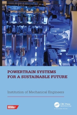 Powertrain Systems for a Sustainable Future: Proceedings of the International Conference on Powertrain Systems for a Sustainable Future 2023, London, by Institution of Mechanical Engineers (Ime