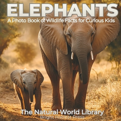 Elephants: A Photo Book of Wildlife Facts for Curious Kids by Press, Bright Habitat