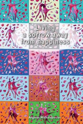 Living a sorrow away from happines by Michalopoulos, Angelos