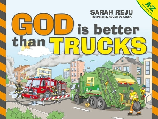 God Is Better Than Trucks: A-Z Alphabetical Book by Reju, Sarah