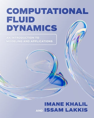 Computational Fluid Dynamics: An Introduction to Modeling and Applications by Khalil, Imane