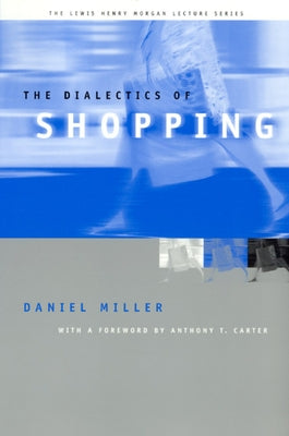 The Dialectics of Shopping by Miller, Daniel