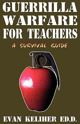 Guerrilla Warfare For Teachers by Keliher, Evan C.