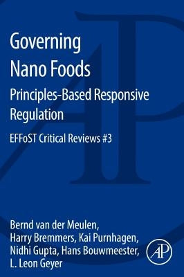 Governing Nano Foods: Principles-Based Responsive Regulation: Effost Critical Reviews #3 by Meulen, Bernd Van Der