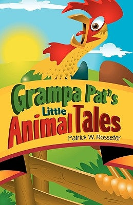 Grampa Pat's Little Animal Tales by Rosseter, Patrick W.