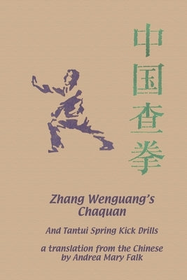 Zhang Wenguang's Chaquan: And Tantui Spring Kick Drills by Falk, Andrea