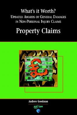 What's It Worth? Awards of General Damages in Non-Personal Injury Claims Volume 1: Property Claims by Goodman, A.