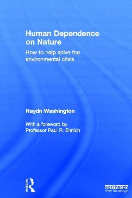 Human Dependence on Nature: How to Help Solve the Environmental Crisis by Washington, Haydn