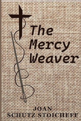 The Mercy Weaver by Schutz Stoicheff, Joan