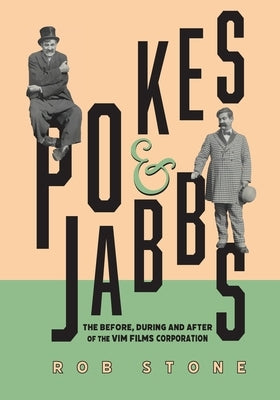 Pokes & Jabbs: The Before, During and After of the Vims Films Corporation by Stone, Rob