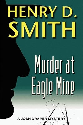 Murder at Eagle Mine: A Josh Draper Mystery by Smith, Henry D., II