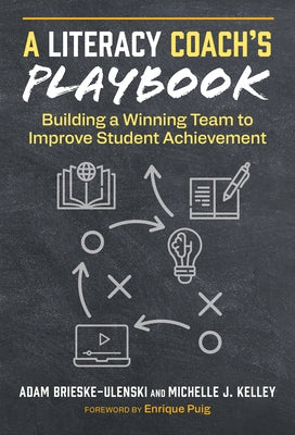 A Literacy Coach's Playbook: Building a Winning Team to Improve Student Achievement by Brieske-Ulenski, Adam