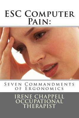 ESC Computer Pain: 7 Commandments of Ergonomics by Chappell, Irene M.