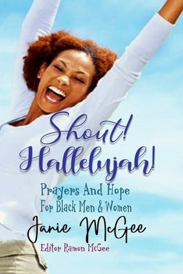 Shout Hallelujah!: Prayers & Hope For Black Men and Women by McGee, Ramon