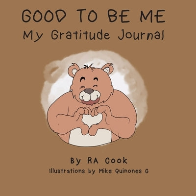 Good To Be Me - My Gratitude Journal by Cook, Ra