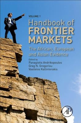 Handbook of Frontier Markets: The African, European and Asian Evidence by Andrikopoulos, Panagiotis