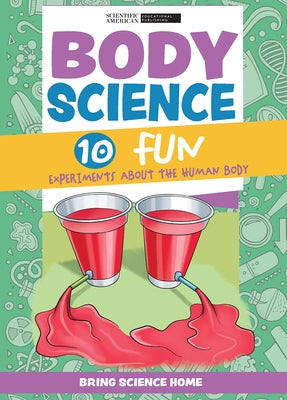 Body Science: 10 Fun Experiments about the Human Body by Scientific American Editors